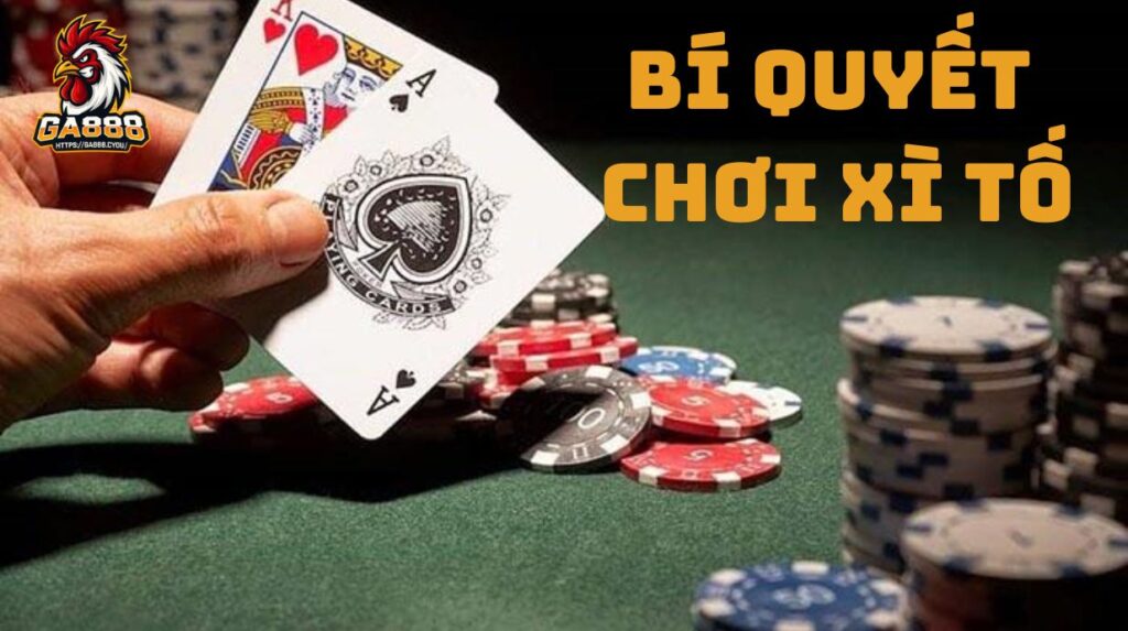 Bí Quyết Chơi Xì Tố - Hướng Dẫn Thắng Nhanh Cho Người Mới